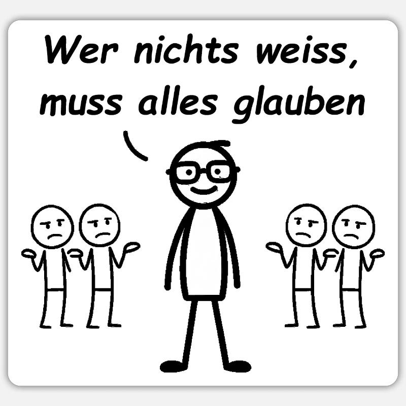Wer nichts weiß, muss alles glauben Sticker Größe S (10 x 10 cm)