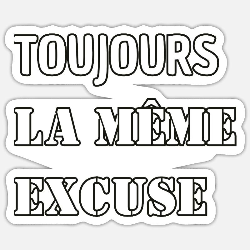 Always the same excuse. Sticker size S (10 x 10 cm)
