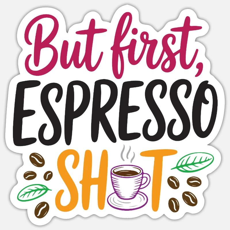 But first espresso shot - Sticker size S (10 x 10 cm) - white matte