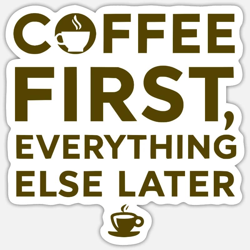 Coffee first, everything else after Sticker size S (10 x 10 cm)