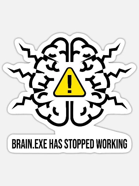 BRAIN.EXE HAT AUFGEHÖRT ZU FUNKTIONIEREN - Gehirnversagen NEIN - Sticker Größe S (10 x 10 cm) - Mattweiß
