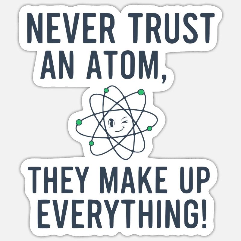 Never Trust An Atom Funny Science Physics Pun Sticker size S (10 x 10 cm)