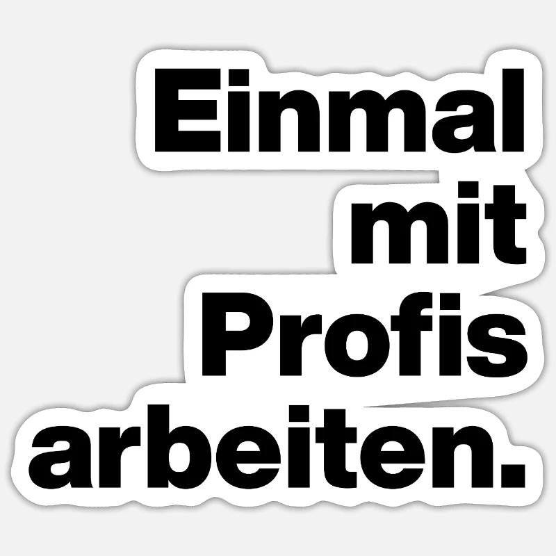 WORK WITH PROFESSIONALS FOR ONCE. SARCASM, CHEEKY TRAINEE Sticker size S (10 x 10 cm)