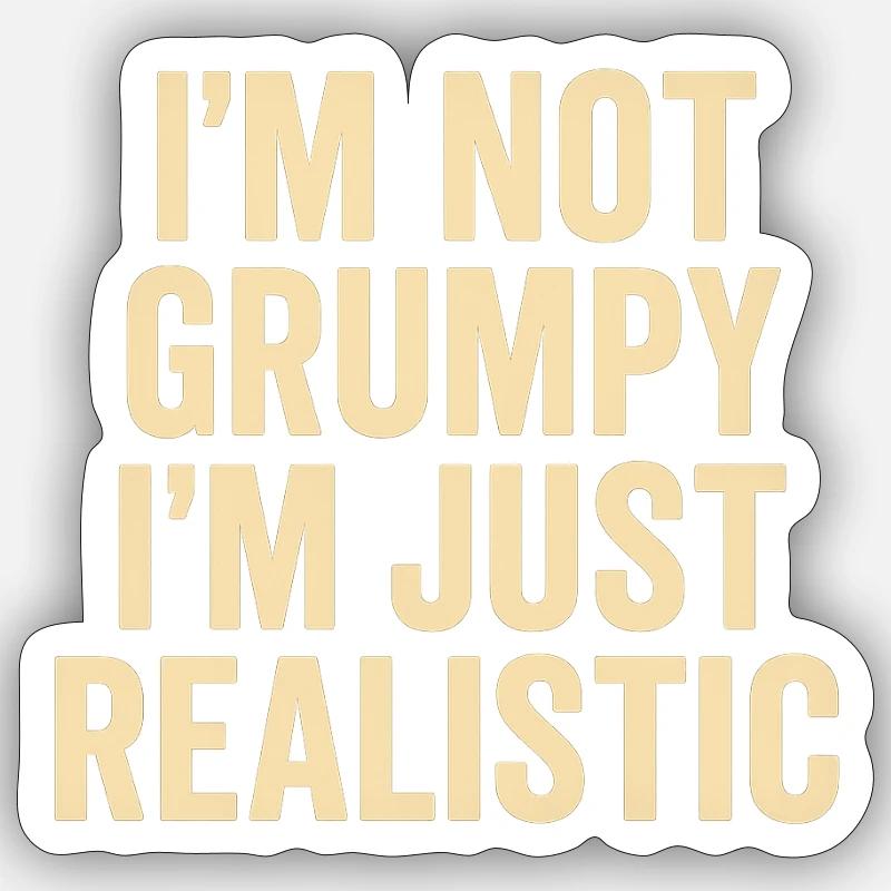 Not grumpy, just realistic Sticker size S (10 x 10 cm)