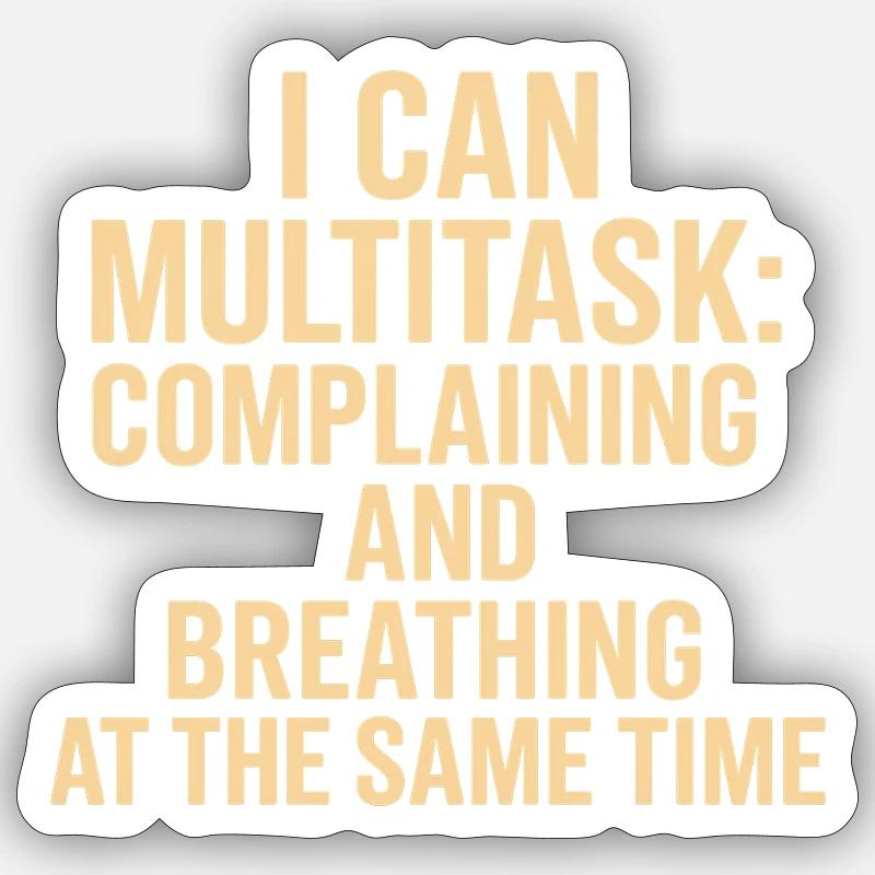 Multitasking: complaining and breathing at the same time Sticker size S (10 x 10 cm)