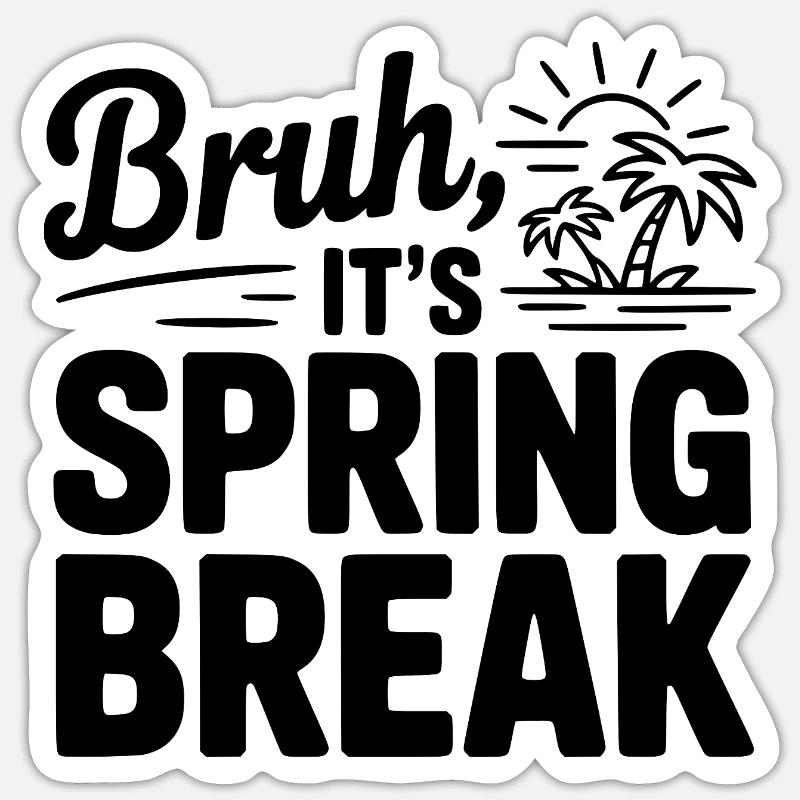 Bruh, It's Spring Break - Sticker size S (10 x 10 cm) - white matte