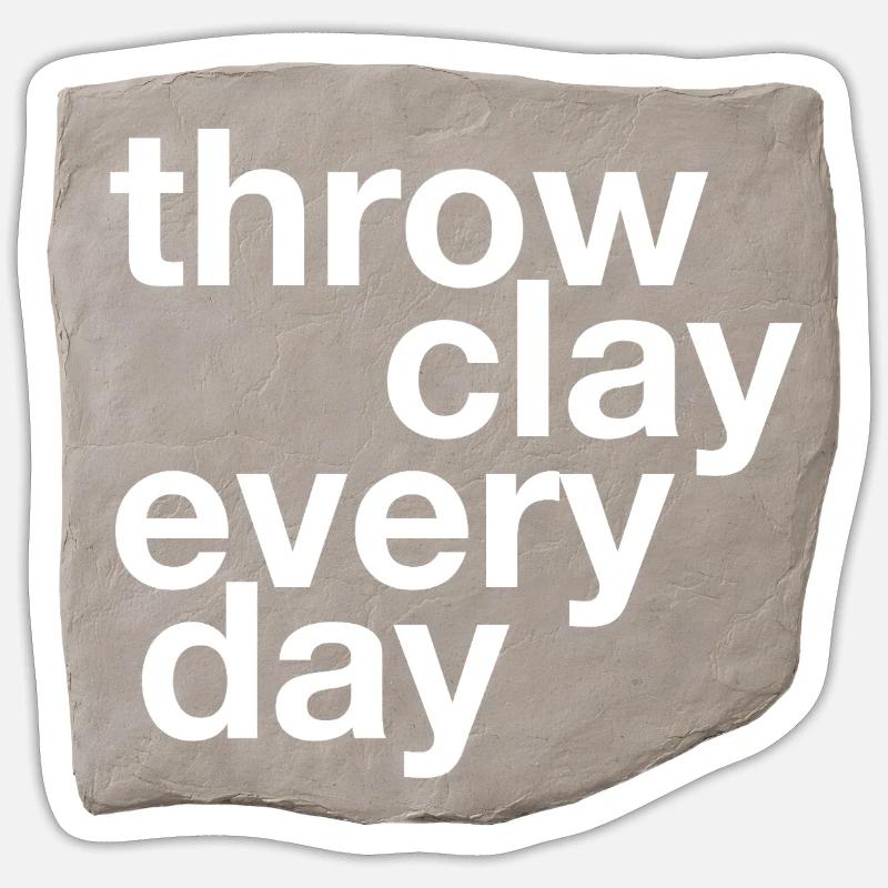 Throw Clay Every Day - Pottery & Ceramic Sticker size S (10 x 10 cm)
