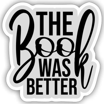 The Book Was Better Lustig Bücherwurm Film Spruch - Sticker Größe S (10 x 10 cm) - Mattweiß - Vorne