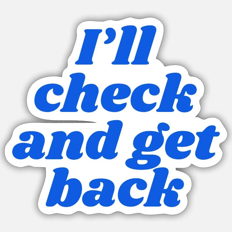 I'll check and get back - Sticker Größe S (10 x 10 cm) - Mattweiß