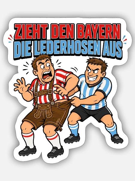 Zieht den Bayern die Lederhosen aus - Sticker Größe S (10 x 10 cm) - Mattweiß