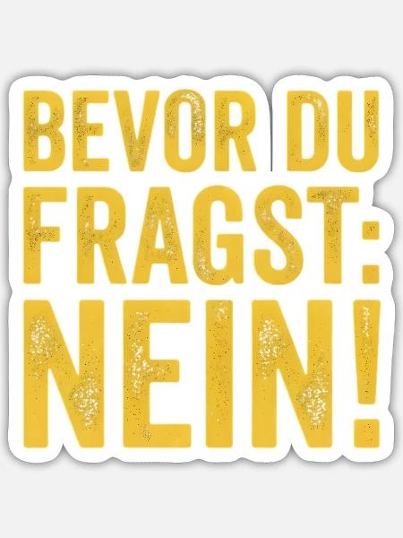Spruch Bevor du fragst Nein - Sticker Größe S (10 x 10 cm) - Mattweiß