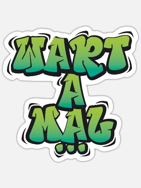 Wart A Mal – Lustiger Dialekt Spruch Design - Sticker Größe S (10 x 10 cm) - Mattweiß