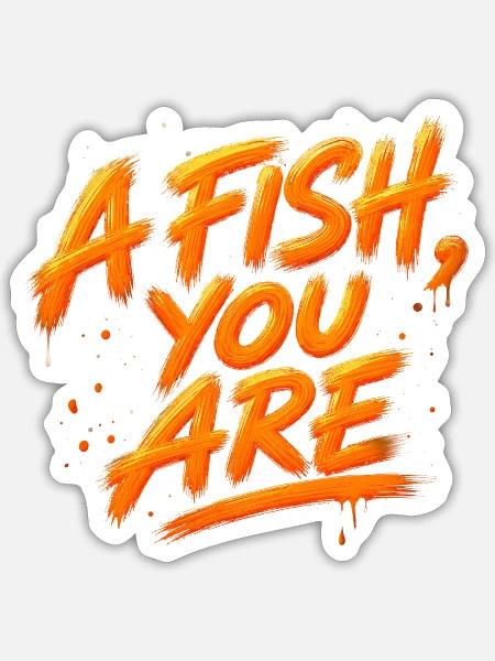 A Fish You Are Angler Spruch - Sticker Größe S (10 x 10 cm) - Mattweiß
