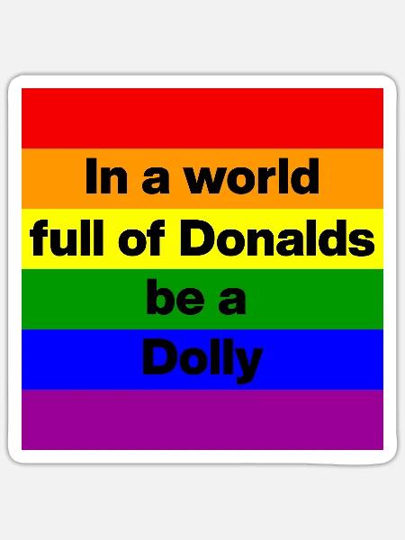 IN A WORLD FULL OF DONALDS, BE A DOLLY! ❤️ - Sticker Größe S (10 x 10 cm) - Mattweiß