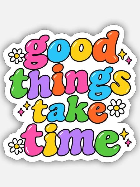 Good Things Take Time - Sticker Größe S (10 x 10 cm) - Mattweiß