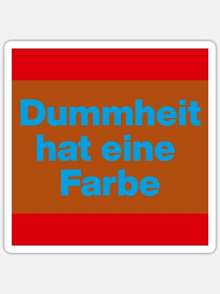 DUMMHEIT HAT EINE FARBE, GEGEN BRAUN BLAUE & AFD - Sticker Größe S (10 x 10 cm) - Mattweiß