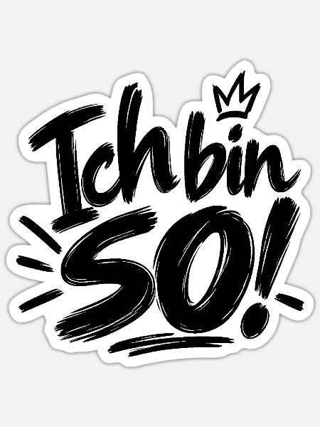 Ich bin so! - Sticker Größe S (10 x 10 cm) - Mattweiß