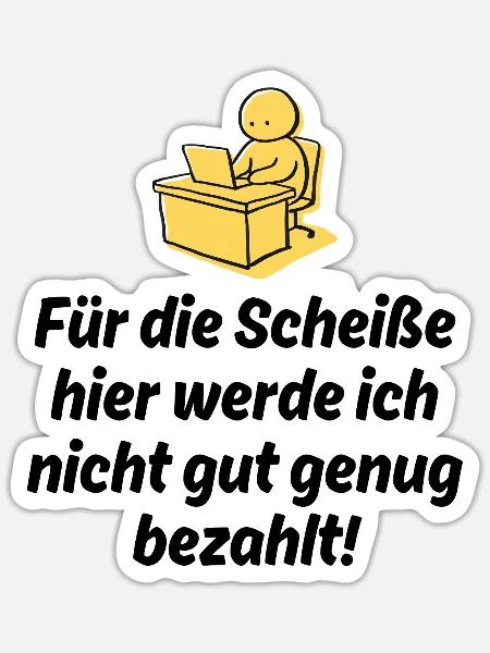 FÜR DIE SCHEIßE WERDE ICH NICHT GUT BEZAHLT, JOB - Sticker Größe S (10 x 10 cm) - Mattweiß