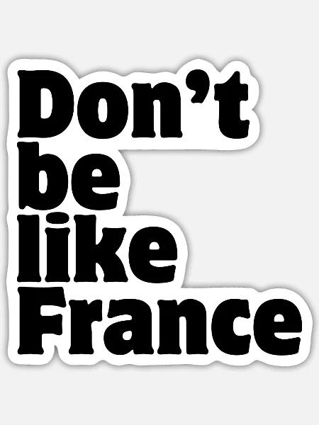Don't be like France  - Sticker Größe S (10 x 10 cm) - Mattweiß