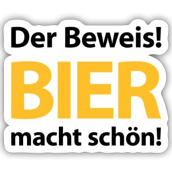 Der Beweis! Bier macht schön! Bierbauch Biergarten - Sticker Größe S (10 x 10 cm) - Mattweiß - Vorne