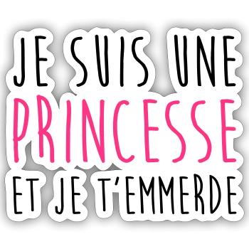 Je suis une Princesse et je t'emmerde Fille Femme - Sticker taille S (10 x 10 cm) - blanc mat - Devant