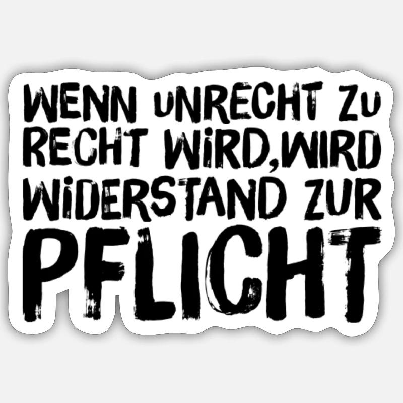 Wenn Unrecht Recht wird, wird Widerstand Pflicht Sticker Größe S (10 x 10 cm)