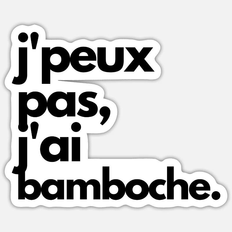 J'PEUX PAS J'AI BAMBOCHE! - Sticker taille S (10 x 10 cm) - blanc mat