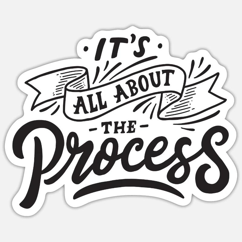 all about the process process motivation saying Sticker size S (10 x 10 cm)