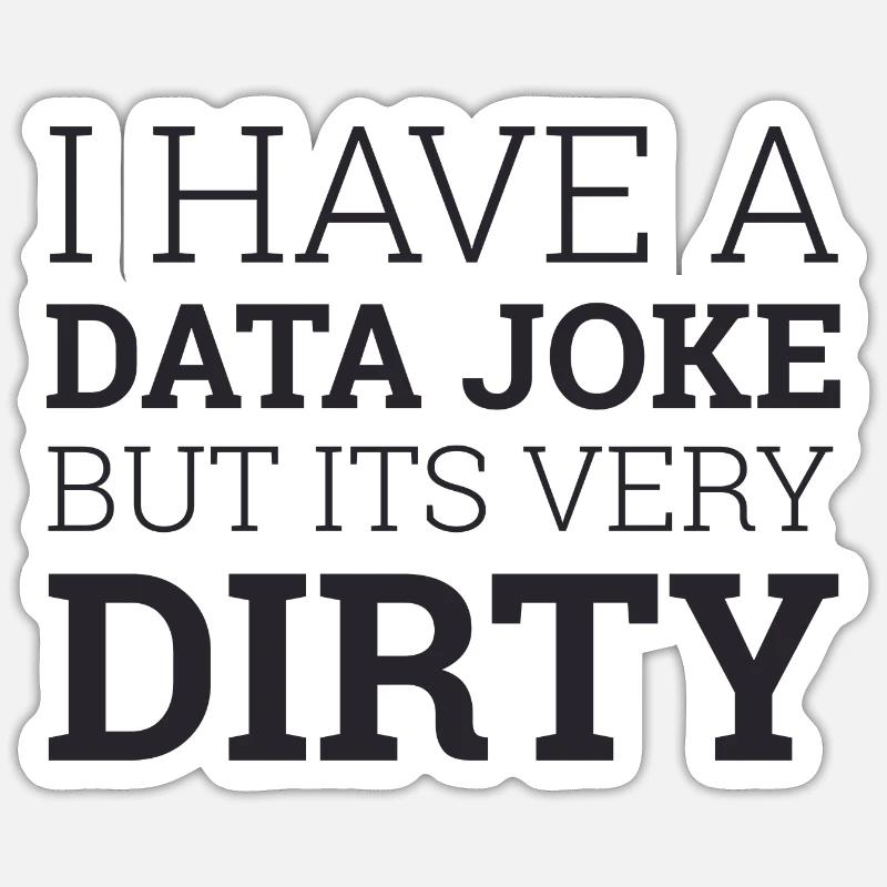 "Data Joke Dirty Data" | Data Scientist - Sticker Größe S (10 x 10 cm) - Mattweiß