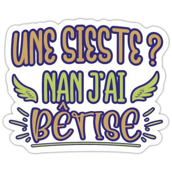 Une sieste ? Nan j'ai bêtise humour bébé naissance - Sticker taille S (10 x 10 cm) - blanc mat - Devant