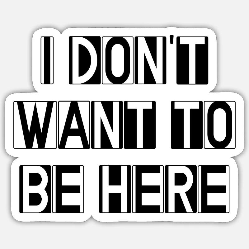Ich will nicht hier sein - Sticker Größe S (10 x 10 cm) - Mattweiß