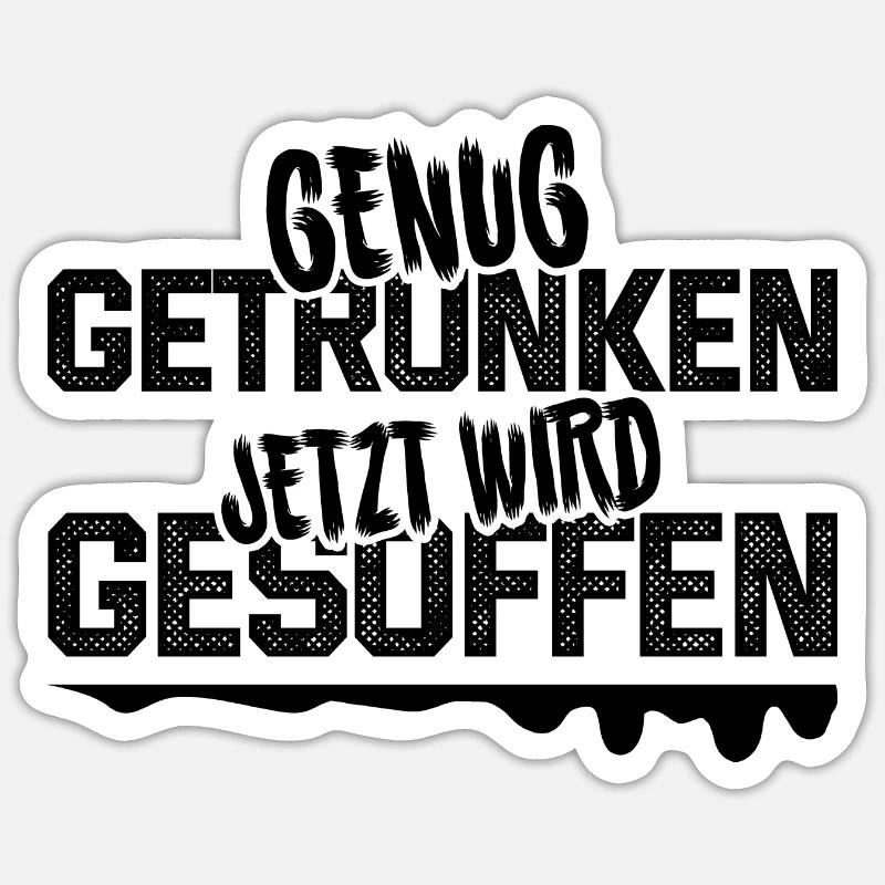 Genug getrunken - jetzt wird gesoffen Sticker Größe S (10 x 10 cm)