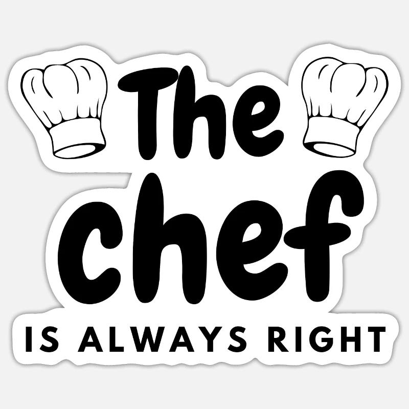 The chef is always right Sticker taille S (10 x 10 cm)