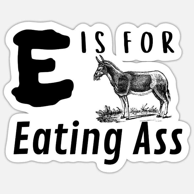 E is for Eating Ass Sticker taille S (10 x 10 cm)