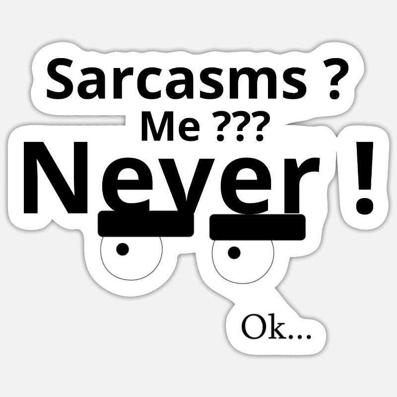 Sarkasmus? Ich? NIE! Sticker Größe S (10 x 10 cm)