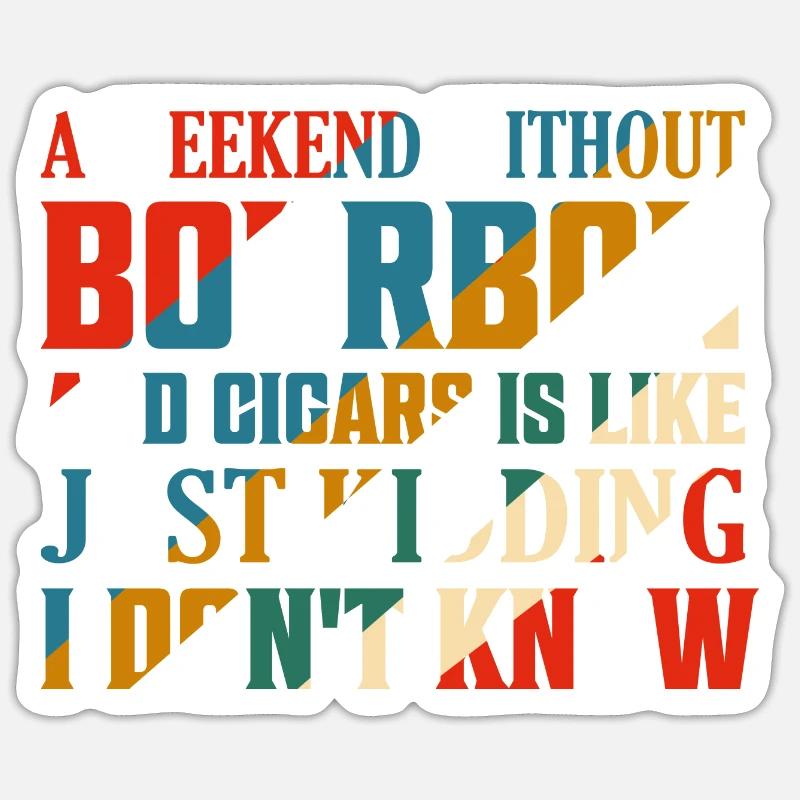 A Weekend Without Bourbon And Cigars Drinking Whis Sticker Größe S (10 x 10 cm)