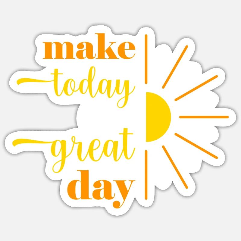 make today a great day Sticker size S (10 x 10 cm)