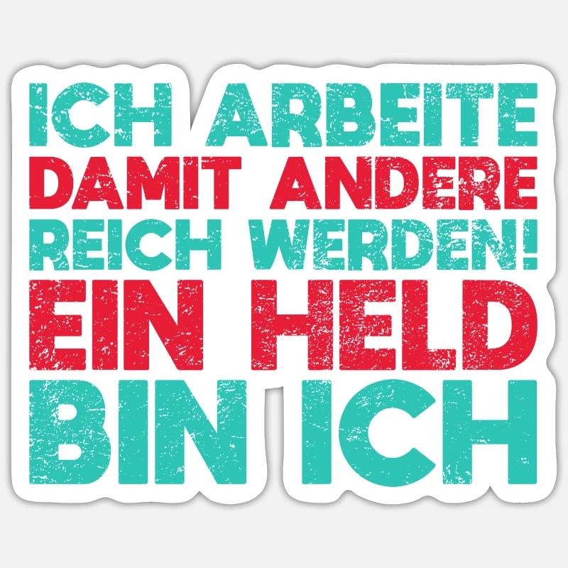 Ich Arbeite, Damit Andere Reich Werden Ein Held... Sticker Größe S (10 x 10 cm)