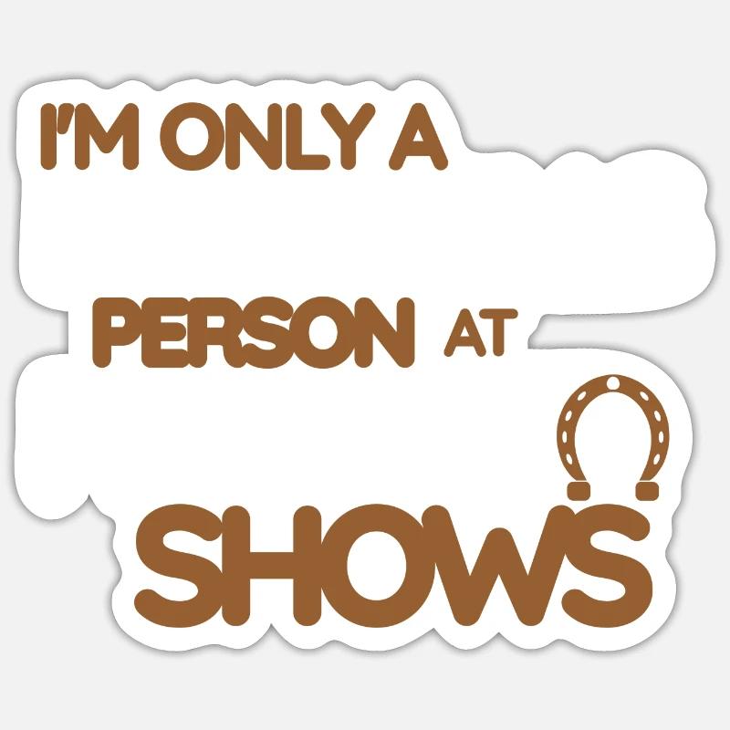 Ich bin nur ein Pferdemensch bei Pferdeshows - Sticker Größe S (10 x 10 cm) - Mattweiß