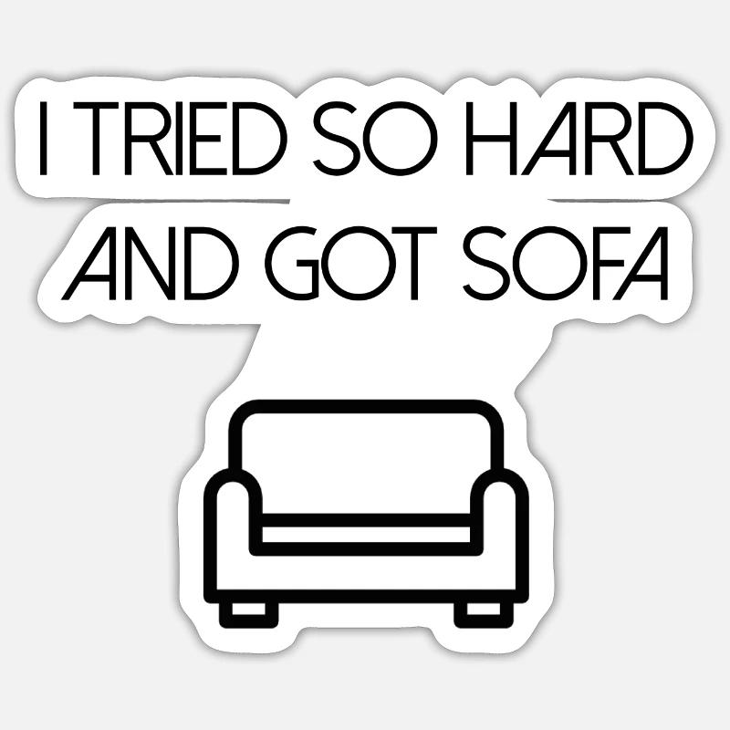 Ich habe mich so sehr bemüht und ein Sofa bekommen - Sticker Größe S (10 x 10 cm) - Mattweiß