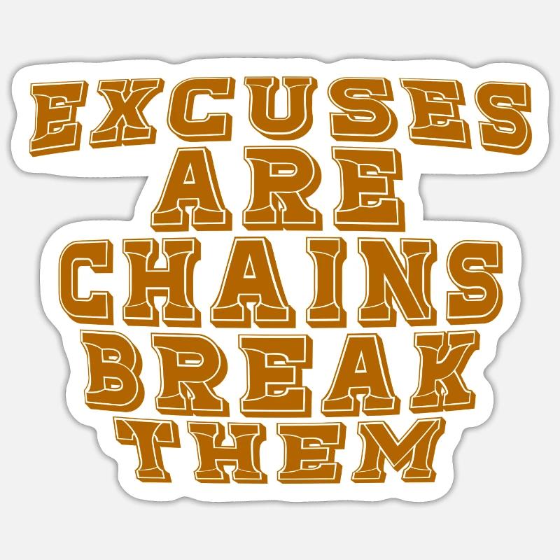 Excuses Are Chains Break Them Sticker Größe S (10 x 10 cm)