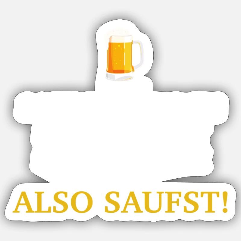 Also saufst - Sticker Größe S (10 x 10 cm) - Mattweiß