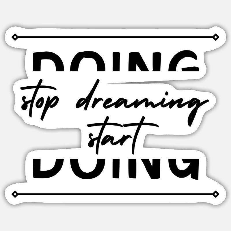stop dreaming start doing! Sticker Größe S (10 x 10 cm)