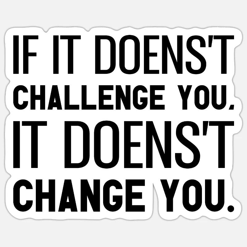 If It Doesn't Challenge You It Doesn't Change You Sticker Größe S (10 x 10 cm)