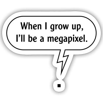 When I Grow Up, I’ll Be A Megapixel. (B / Outline) - Sticker size S (10 x 10 cm) - white matte - Front