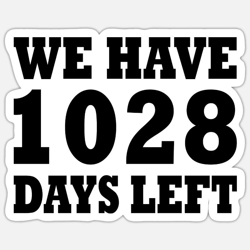 we have 1028 days left Sticker size S (10 x 10 cm)