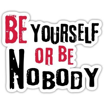 Be yourself or be nobody self-confident sayings - Sticker size S (10 x 10 cm) - white matte - Front