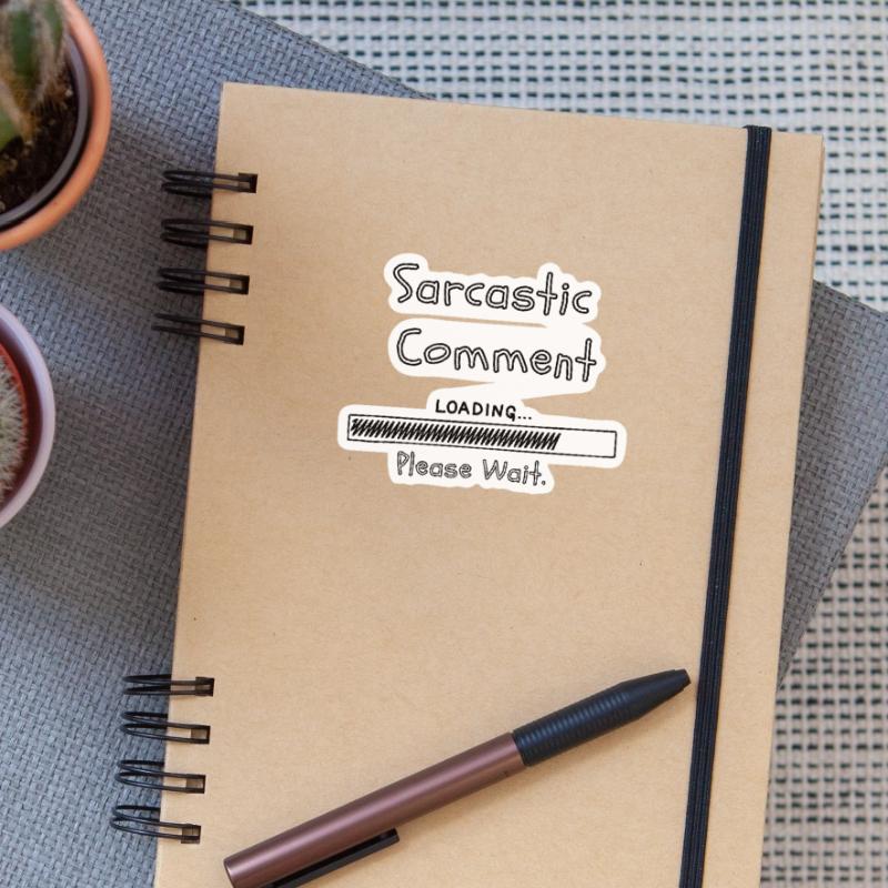 Sarcastic comment loading please wait Sticker size S (10 x 10 cm)