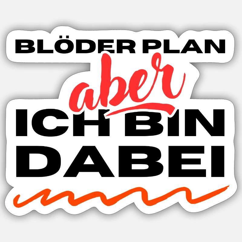 Blöder Plan - aber - ich bin dabei Sticker Größe S (10 x 10 cm)