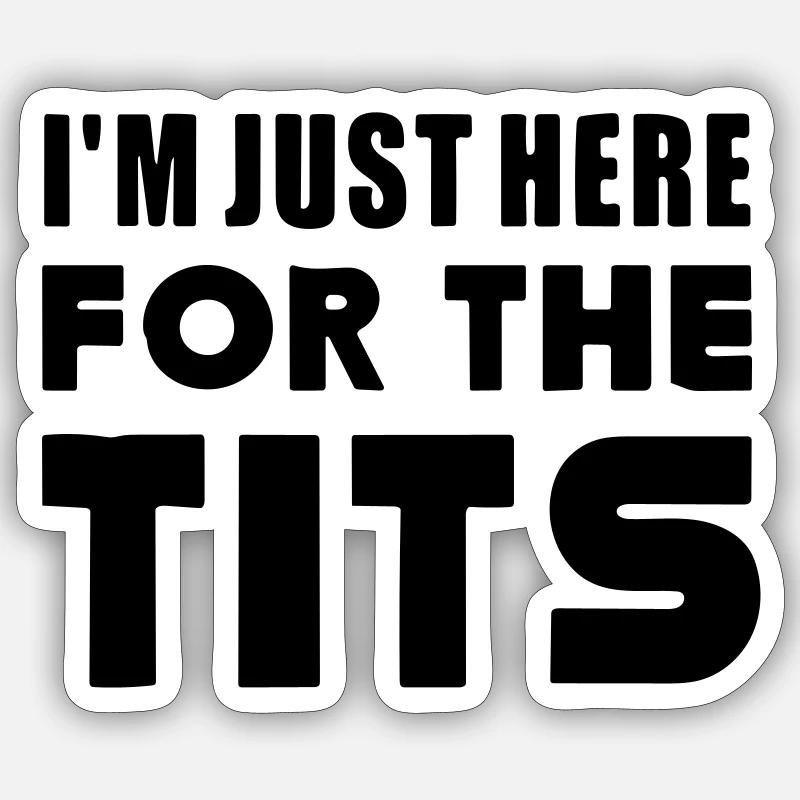 Ich bin nur wegen der hier. Sticker Größe S (10 x 10 cm)